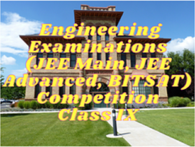 Engineering Examinations (JEE Main, JEE Advanced, BITSAT) - Class IX